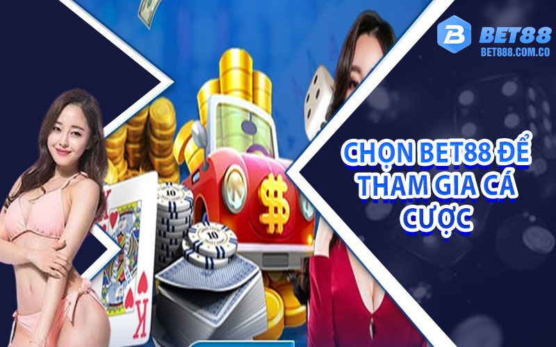 Lý do vì sao khách hàng nên chọn Bet88 để tham gia cá cược