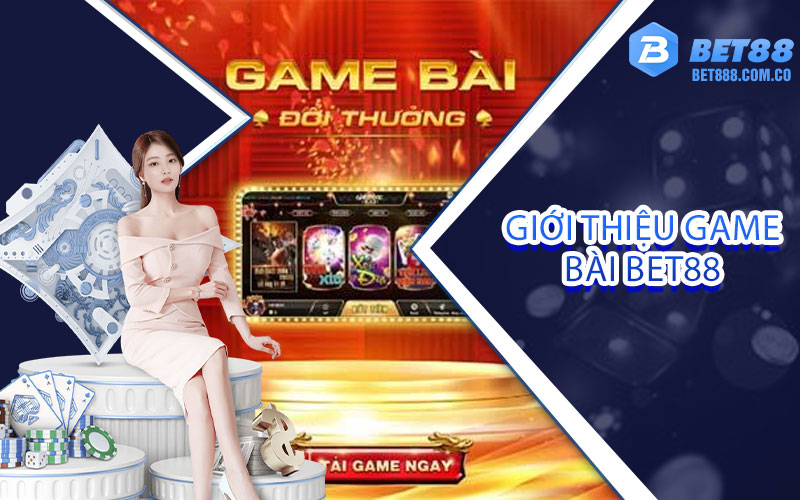 giới thiệu game bài bet88