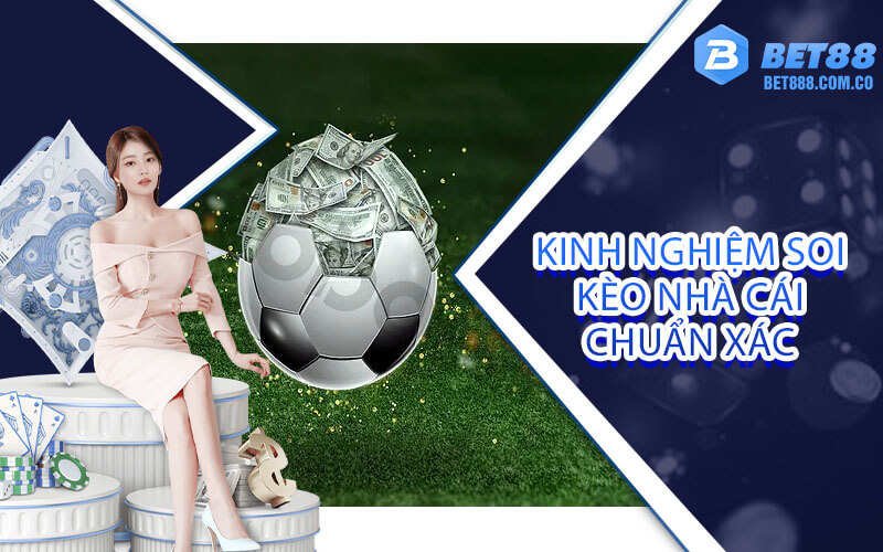 Kinh nghiệm soi kèo nhà cái chuẩn xác